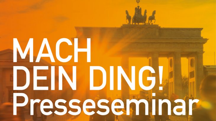 Mach dein Ding! – Presseseminar